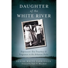 Daughter of the White River: Depression-Era Treachery and Vengeance in the Arkansas Delta - Paperback