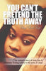 You Can't Pretend the Truth Away: One Woman's Story of Love, Loss & Ultimately Finding Safety in the Arms of Jesus - Paperback