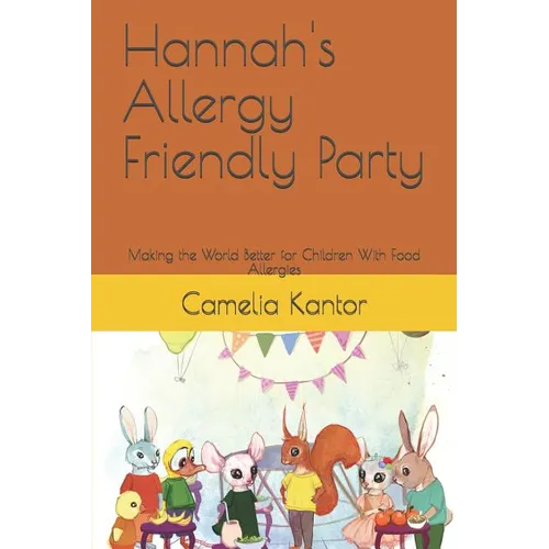 Hannah's Allergy Friendly Party: Making the World Better for Children With Food Allergies - Paperback