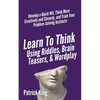 Learn to Think Using Riddles, Brain Teasers, and Wordplay: Develop a Quick Wit, Think More Creatively and Cleverly, and Train your Problem-Solving Ins - Paperback