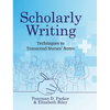 Scholarly Writing: Techniques to Transcend Nurses' Notes - Hardcover