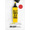 All It Takes Is a Goal: The 3-Step Plan to Ditch Regret and Tap Into Your Massive Potential - Hardcover