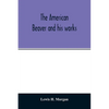 The American beaver and his works - Paperback