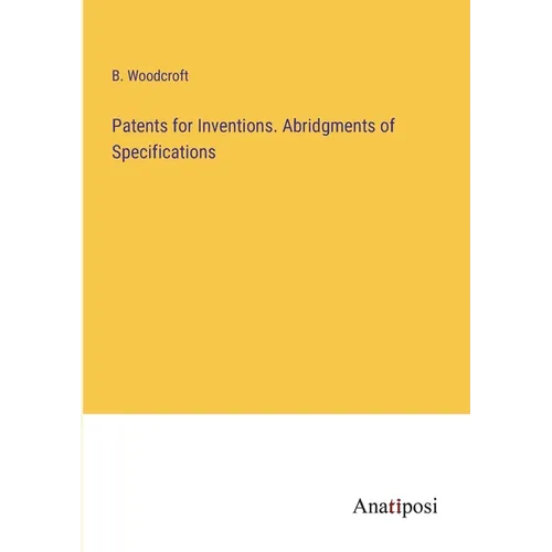 Patents for Inventions. Abridgments of Specifications - Paperback
