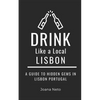 Drink Like a Local- Lisbon: A Guide to Hidden Gems in Lisbon Portugal - Paperback