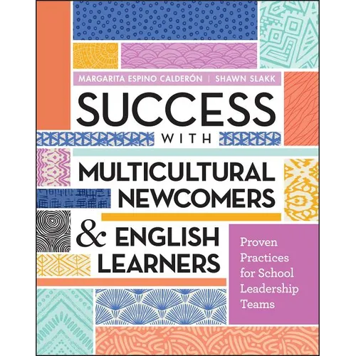 Success with Multicultural Newcomers & English Learners: Proven Practices for School Leadership Teams - Paperback