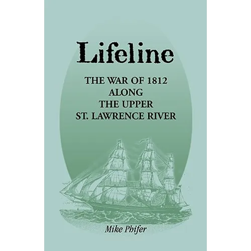 Lifeline: The War of 1812 Along the Upper St. Lawrence River - Paperback