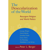 The Desecularization of the World: Resurgent Religion and World Politics - Paperback