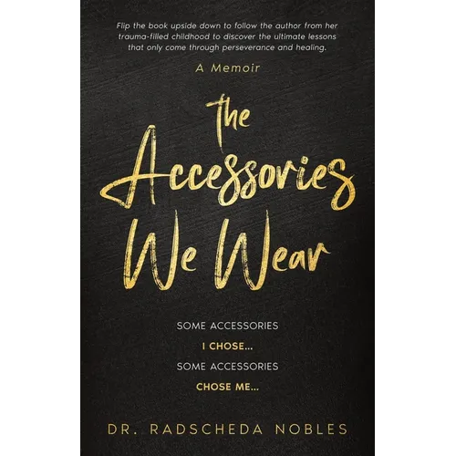 The Accessories We Wear: Some Accessories I Chose ... Some Accessories Chose Me - Paperback