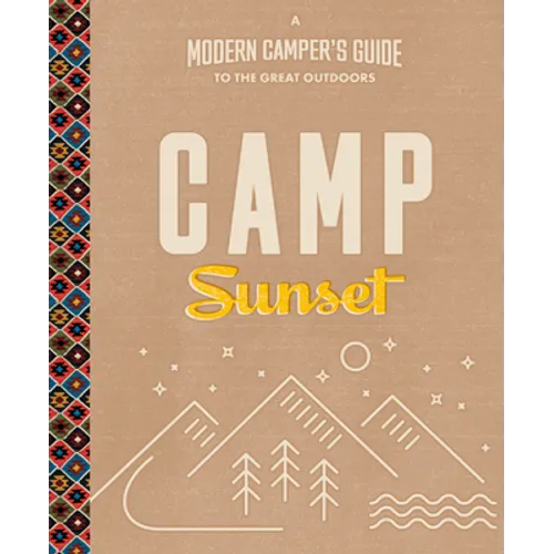 Camp Sunset: A Modern Camper's Guide to the Great Outdoors - Paperback