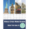 World Cities Word Search Book For Adults: Large Print Puzzle Book Gift With Solutions - Paperback