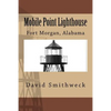 Mobile Point Lighthouse: Fort Morgan, Alabama - Paperback
