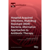 Hospital Acquired Infections, Multidrug Resistant (MDR) Bacteria, Alternative Approaches to Antibiotic Therapy - Hardcover