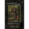 A Larger Hope?, Volume 2: Universal Salvation from the Reformation to the Nineteenth Century - Hardcover