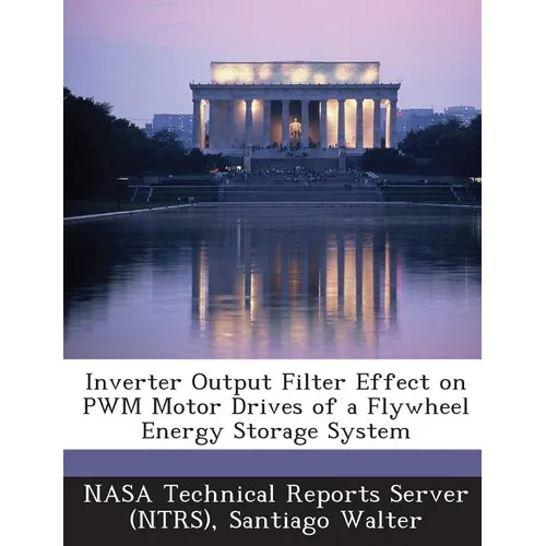 Inverter Output Filter Effect on Pwm Motor Drives of a Flywheel Energy Storage System - Paperback