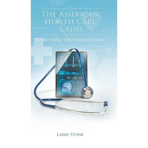 The American Health Care Crisis - Hardcover