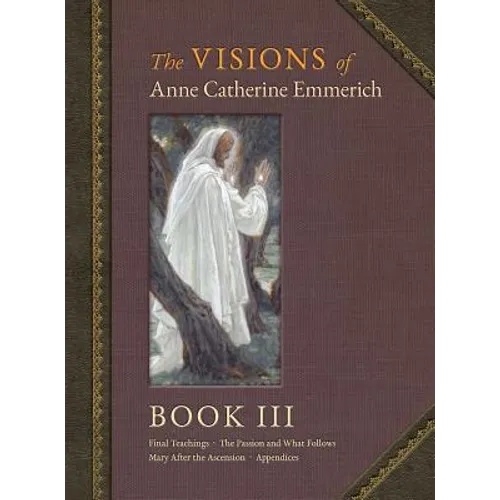 The Visions of Anne Catherine Emmerich (Deluxe Edition): Book III - Hardcover
