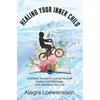 Healing Your Inner Child (Workbook): A Guided Journal to Loving Yourself, Ending Self Sabotage, and Changing Your Life - Paperback