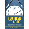 Too Tired to Cook: The Shift Worker's Guide to Working (And Surviving) in a 24/7 World - Paperback