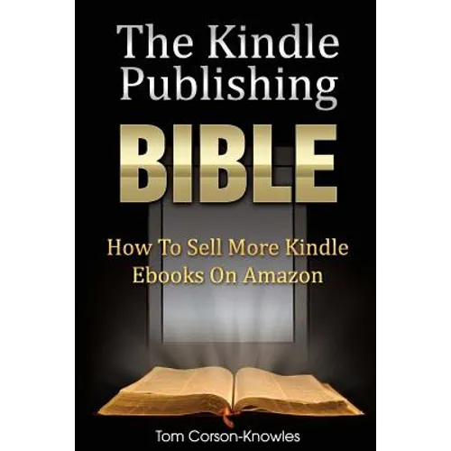 The Kindle Publishing Bible: How To Sell More Kindle Ebooks on Amazon - Paperback