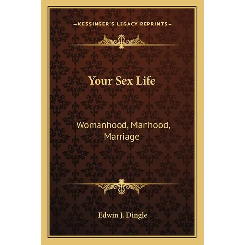 Your Sex Life: Womanhood, Manhood, Marriage - Paperback