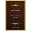 Your Sex Life: Womanhood, Manhood, Marriage - Paperback
