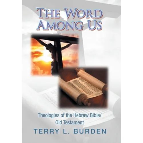 The Word Among Us: Theologies of the Hebrew Bible/Old Testament - Hardcover