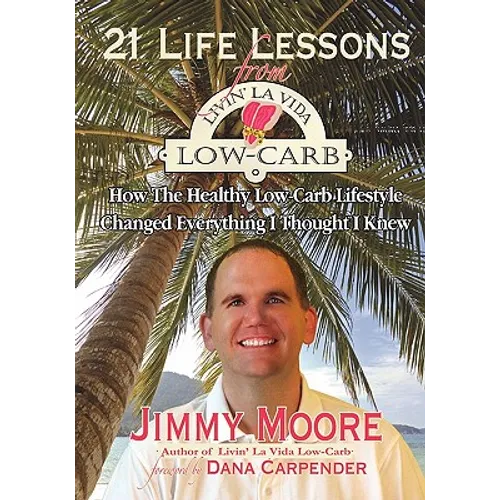 21 Life Lessons From Livin' La Vida Low-Carb: How The Healthy Low-Carb Lifestyle Changed Everything I Thought I Knew - Paperback