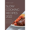 Slow Cooking Recipes 2022: Delicious Recipes for Beginners - Paperback