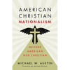 American Christian Nationalism: Neither American Nor Christian - Paperback