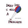 Daddy Said I Need a Parachute - Hardcover