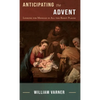 Anticipating the Advent: Looking for Messiah in All the Right Places - Hardcover