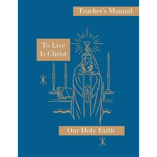 To Live is Christ: Teacher's Manual: Our Holy Faith Series - Paperback