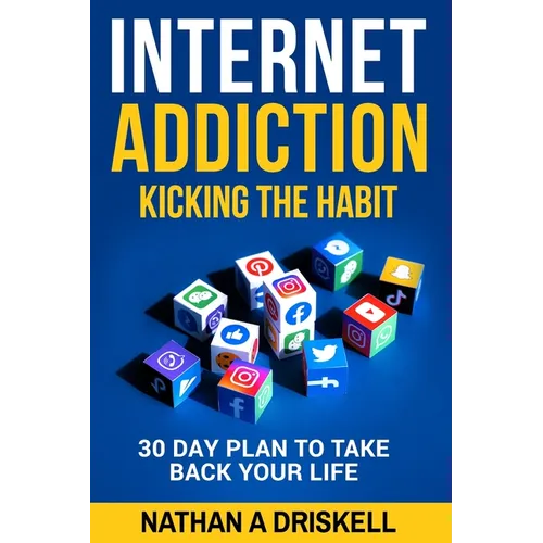 Internet Addiction: Kicking the Habit: 30 Day Plan To Take Back Your Life - Paperback