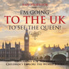 I'm Going to the UK to See the Queen! Geography for 3rd Grade Children's Explore the World Books - Paperback