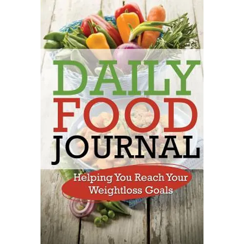 Daily Food Journal: Helping You Reach Your Weightloss Goals - Paperback