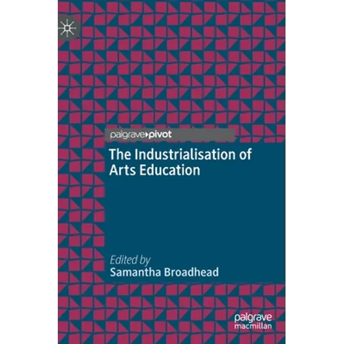 The Industrialisation of Arts Education - Hardcover
