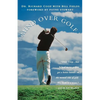 Mind Over Golf: How to Use Your Head to Lower Your Score - Hardcover