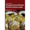 Homemade German Plätzchen: And Other Christmas Cookies - Paperback