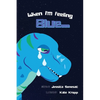 When I'm Feeling Blue - Hardcover