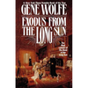 Exodus from the Long Sun: The Final Volume of the Book of the Long Sun - Paperback