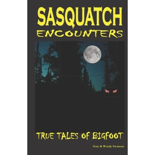 Sasquatch Encounters: True Tales Of Bigfoot - Paperback