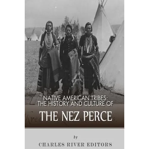 Native American Tribes: The History and Culture of the Nez Perce - Paperback