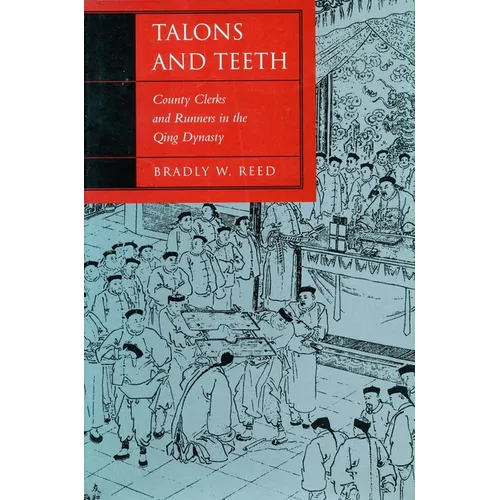 Talons and Teeth: County Clerks and Runners in the Qing Dynasty - Hardcover