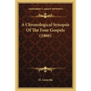 A Chronological Synopsis Of The Four Gospels (1866) - Paperback