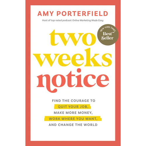 Two Weeks Notice: Find the Courage to Quit Your Job, Make More Money, Work Where You Want, and Change the World - Paperback