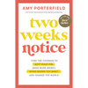 Two Weeks Notice: Find the Courage to Quit Your Job, Make More Money, Work Where You Want, and Change the World - Paperback