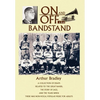 On and Off the Bandstand: A Collection of Essays Related to the Great Bands, the Story of Jazz, and the Years When There Was Non-Vocal Popular M - Hardcover