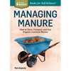 Managing Manure: How to Store, Compost, and Use Organic Livestock Wastes. A Storey BASICS(R) Title - Paperback