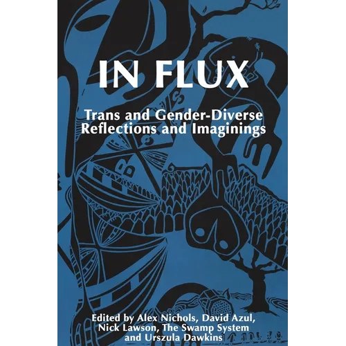 In Flux: Trans and Gender-Diverse Reflections and Imaginings - Paperback